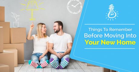 Things To Remember Before Moving Into Your New Home